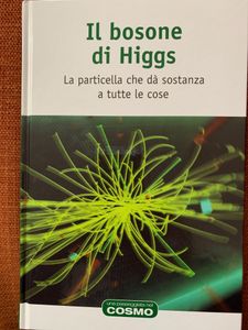 Il Bosone Di Higgs. La Particella Che Dà Sostanza A Tutte Le Cose