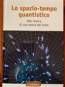 Lo Spazio Tempo-Quantistico. Alla Ricerca Di Una Teoria Del Tutto