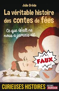La véritable histoire des contes de fées : ce que Walt ne nous a jamais dit