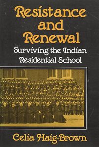 Resistance and Renewal: Surviving the Indian Residential School