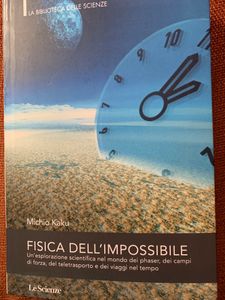 Fisica Dell'Impossibile. Un'Esplorazione Scientifica Nel Mondo Dei Phaser, Dei Campi Di Forza, Del Teletrasporto E Dei Viaggi Nel Tempo