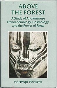 Above the Forest: Study of Andamanese Ethnoanemology, Cosmology and the Power of Ritual