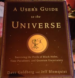 A User's Guide To The Universe: Surviving The Perils Of Black Holes, Time Paradoxes, And Quantum Uncertainty