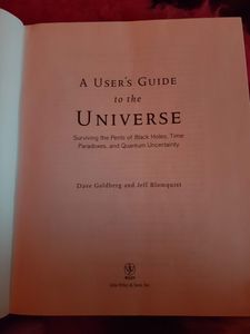A User's Guide To The Universe: Surviving The Perils Of Black Holes, Time Paradoxes, And Quantum Uncertainty