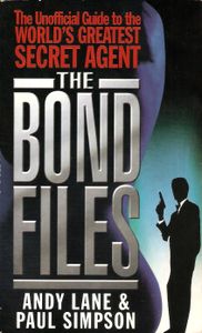 The Bond Files: The Unofficial Guide To The World's Greatest Secret Agent