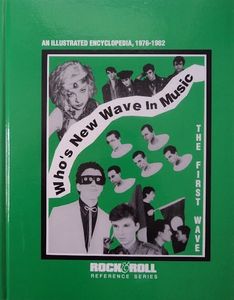 Who's New Wave In Music: An Illustrated Encyclopedia, 1976-1982 The First Wave