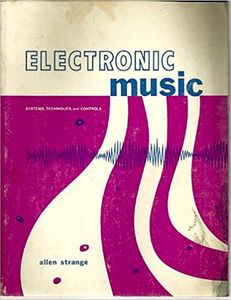 Electronic Music: Systems, Techniques, And Controls