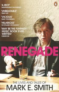 Renegade: The Lives and Tales of Mark E. Smith