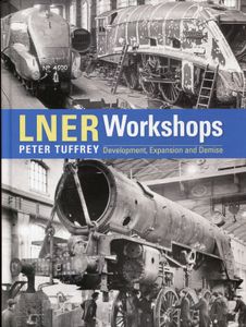 LNER Workshops: Development, Expansion and Demise