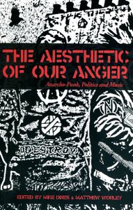The Aesthetic of our Anger: Anarcho-Punk, Politics and Music