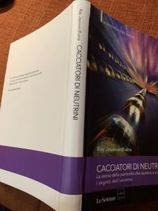 Cacciatori Di Neutrini.La Storia Della Particella Che Aiuterà A Svelare I Segreti Dell'Universo