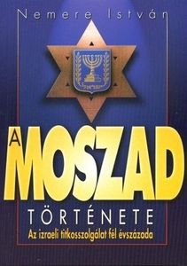 A MOSZAD története - Az izraeli titkosszolgálat fél évszázada