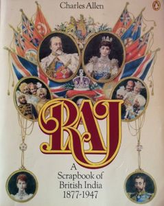 Raj: A Scrapbook of British India 1877-1947