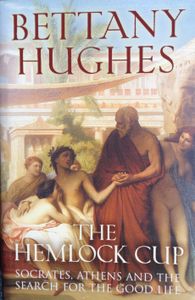 The Hemlock Cup: Socrates, Athens and the Search for the Good Life