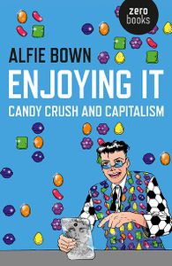 Enjoying It: Candy Crush and Capitalism