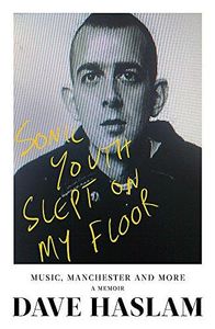Sonic Youth Slept on my Floor : music, Manchester and more : a memoir