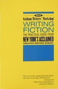 Gotham Writers' Workshop : Writing Fiction : The Practical Guide from New York's Acclaimed Writing School