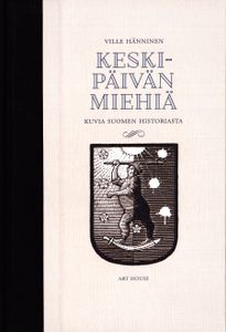 Keskipäivän miehiä - kuvia Suomen historiasta