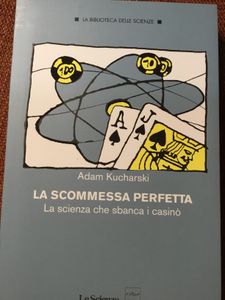 La Scommessa Perfetta. La Scienza Che Sbanca I Casinò