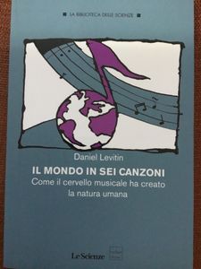 Il Mondo In Sei Canzoni. Come Il Cervello Musicale Ha Creato La Natura Umana