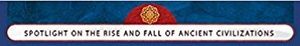Spotlight on the Rise and Fall of Ancient Civilizations