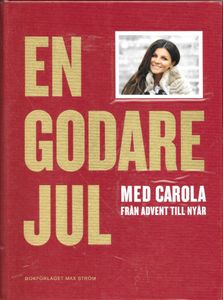 En godare jul: Med Carola från advent till nyår