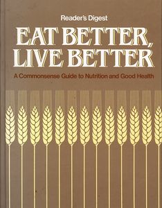 Eat Better, Live Better: A Commonsense Guide to Nutrition and Good Health