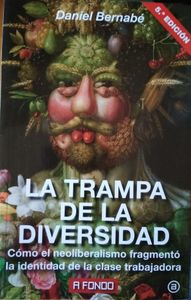 La Trampa de la Diversidad. Cómo el neoliberalismo fragmentó la identidad de la clase trabajadora.