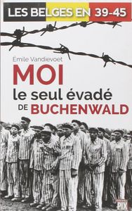 Moi, le seul évadé de Buchenwald
