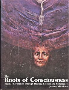 The Roots of Consciousness: Psychic Liberation through History, Science and Experience