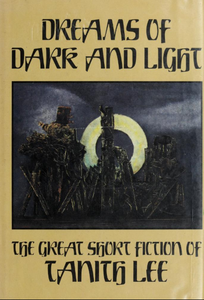 Dreams of Dark and Light: The Great Short Fiction of Tanith Lee