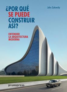 Entender La Arquitectura Moderna ¿Por Qué Se Puede Construir Así?