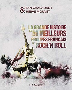 La grande histoire des 50 meilleurs groupes français de rock’n roll