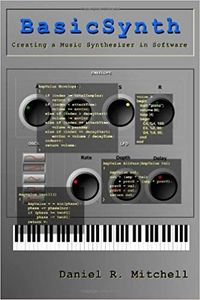BasicSynth: Creating a Music Synthesizer in Software