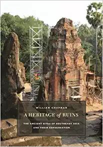 A Heritage of Ruins: The Ancient Sites of Southeast Asia and There Conservation