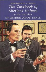 The Casebook of Sherlock Holmes & His Last Bow