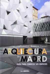 Arquitectura En Madrid: Guía Para Conocer Sus Edificios
