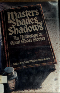 Masters of Shades and Shadows: An Anthology of Great Ghost Stories