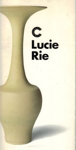 Lucie Rie: A Crafts Council exhibition 30 January - 5 April 1992