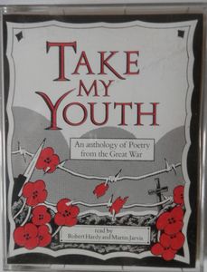 Take My Youth: An Anthology of Poetry from the Great War