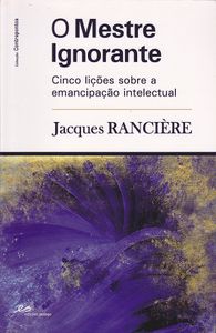 O Mestre Ignorante: Cinco Lições Sobre a Emancipação Intelectual