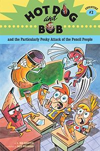 Hot Dog and Bob and the Particularly Pesky Attack of the Pencil People