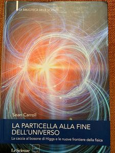 La Particella Alla Fine Dell'Universo. La Caccia Al Bosone Di Higgs E Le Nuove Frontiere Della Fisica