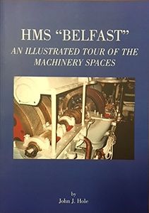 HMS 'Belfast': An Illustrated Tour of the Machinery Spaces