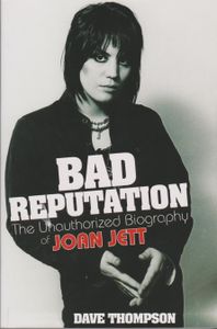 Bad Reputation The Unauthorized Biography Of Joan Jett