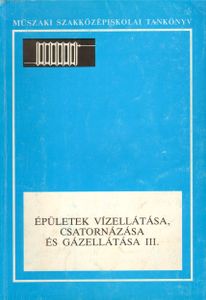 Épületek vízellátása, csatornázása és gázellátása III.