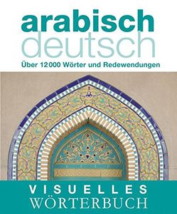 Visuelles Wörterbuch: Arabisch - Deutsch 