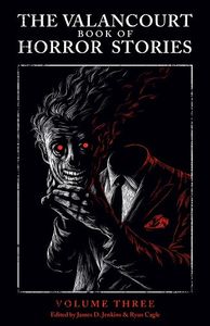 The Valancourt Book of Horror Stories: Volume Three