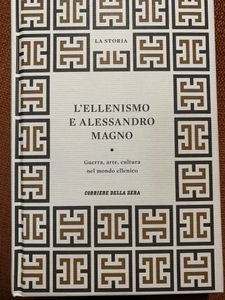 L'Ellenismo E Alessandro Magno. Guerra, Arte, Cultura Nel Mondo Ellenico
