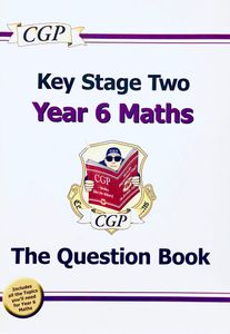 Key Stage Two Year 6 Maths: The Question Book
